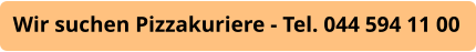Wir suchen Pizzakuriere - Tel. 044 594 11 00