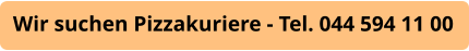 Wir suchen Pizzakuriere - Tel. 044 594 11 00